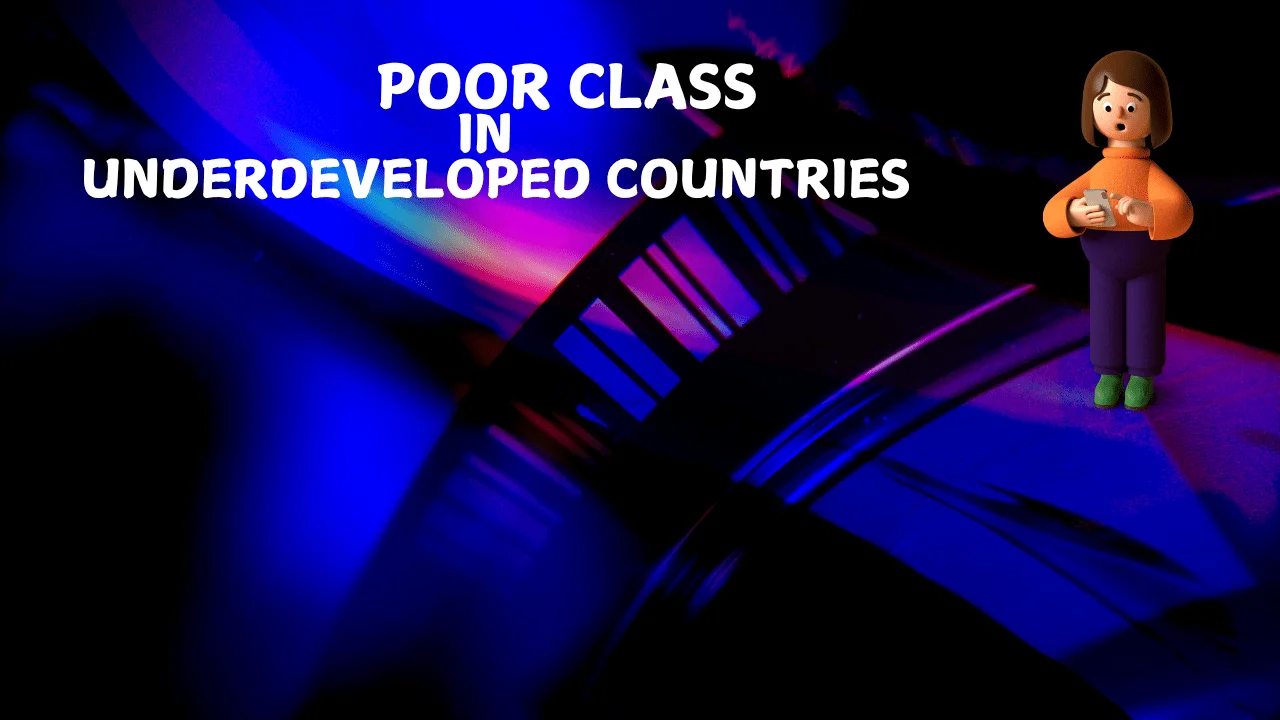 The Situation of Poor Class in Underdeveloped Countries